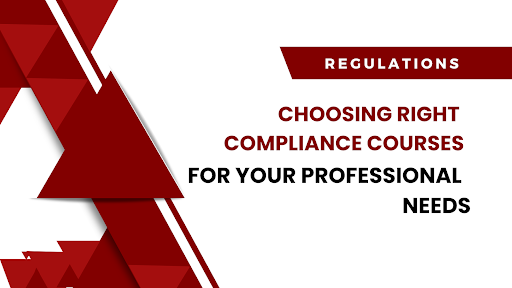 How To Choose The Right Compliance Courses For Your Professional Needs