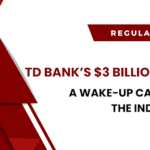 TD Bank’s $3 Billion Fine: A Wake-Up Call For The Industry?