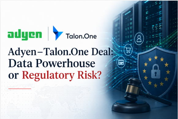 Adyen–Talon.One Deal: Data Powerhouse or Regulatory Risk?